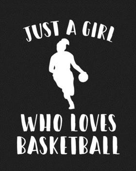 Just A Girl Who Loves Basketball: Blank Lined Notebook to Write In for Notes, To Do Lists, Notepad, Journal, Funny Gifts for Basketball Lover