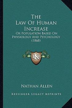 Paperback The Law Of Human Increase: Or Population Based On Physiology And Psychology (1868) Book