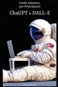 Paperback Guida Galattica per Principianti: ChatGPT & DALL-E [Italian] Book