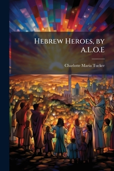 Paperback Hebrew Heroes, by A.L.O.E Book
