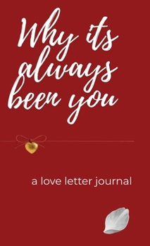 The Reasons I love you. Letters To The Man I Love: Love Letter Journal as a gift to the man you love.