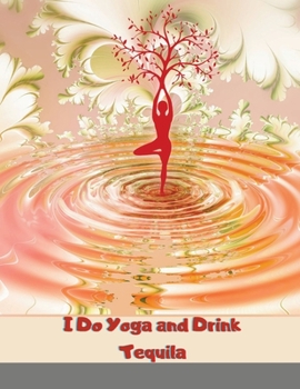 Paperback I Do Yoga and Drink Tequila: Yoga Weekly Planner, Large Paperback Calendar Schedule Organizer, Yoga Lover Gift Book