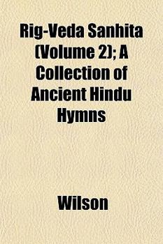 Rig-Veda Sanhita (Volume 2); A Collection of Ancient Hindu Hymns