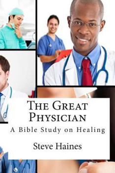 Paperback The Great Physician: A Bible Study on Healing Book