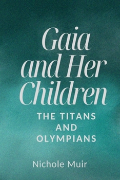 Gaia and Her Children: The Titans and Olympians