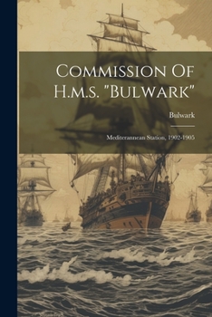 Paperback Commission Of H.m.s. "bulwark": Mediterannean Station, 1902-1905 Book