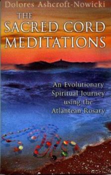 Paperback The Sacred Cord Meditations: An Evolutionary Spiritual Journey Using the Atlantean Rosary Book