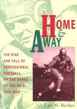 Paperback Home and Away: The Rise and Fall of Professional Football on the Banks of the Ohio, 1919-1934 Book