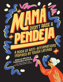 Hardcover Mamá Didn't Raise a Pendeja: A Book of Anti-Affirmations Inspired by Tough Latinas Book