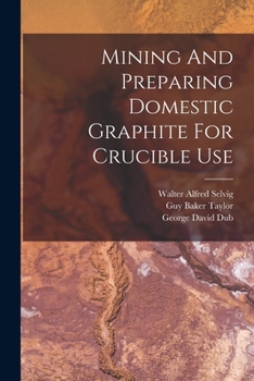 Paperback Mining And Preparing Domestic Graphite For Crucible Use Book