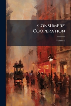 Paperback Consumers' Cooperation; Volume 3 Book