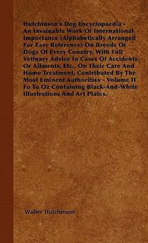 The Dog Encyclopaedia - An Invaluable Work of International Importance (Alphabetically Arranged for Easy Reference) on Breeds of Dogs of Every Country