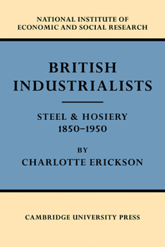 Paperback British Industrialists: Steel and Hosiery 1850 1950 Book