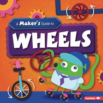 Library Binding A Maker's Guide to Wheels Book