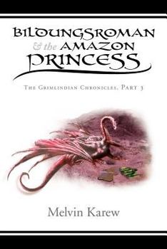 Paperback Bildungsroman & the Amazon Princess: The Grimlindian Chronicles, Part 3 Book