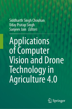 Hardcover Applications of Computer Vision and Drone Technology in Agriculture 4.0 Book
