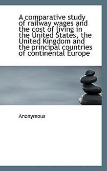 A comparative study of railway wages and the cost of living in the United States, the United Kingdom