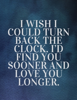 Paperback I wish I could turn back the clock. I'd find you sooner and love you longer: The Fear and Love journal book forever happy valentine's: How Self-Love I Book