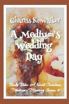 A Medium's Wedding Day: A Cozy Ghost Mystery - Book #8 of the Becky Tibbs: A North Carolina Medium's Mystery Series
