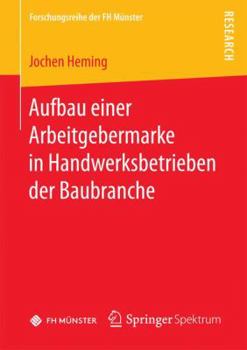 Aufbau einer Arbeitgebermarke in Handwerksbetrieben der Baubranche (Forschungsreihe der FH Münster)