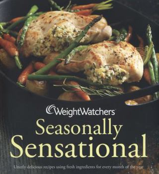 Paperback Weight Watchers Seasonally Sensational: Utterly Delicious Recipes Using Fresh Ingredients for Every Month of the Year. Book