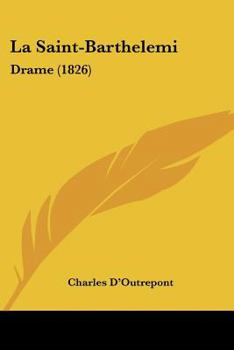 Paperback La Saint-Barthelemi: Drame (1826) [French] Book