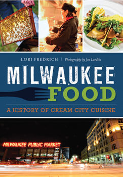 Milwaukee Food: A History of Cream City Cuisine (American Palate) - Book  of the American Palate