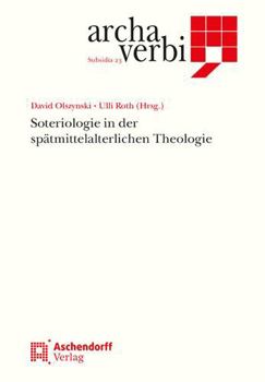 Hardcover Soteriologie in Der Spatmittelalterlichen Theologie: Soteriologie I.D. Spatmittelalterlichen Theologie [German] Book