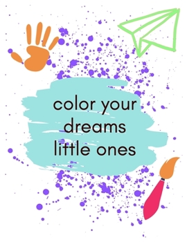 Paperback color your dreams little ones: Boys Activity Book, Coloring Book for Kids Book