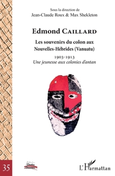 Edmond Caillard: Les souvenirs du colon aux Nouvelles-Hébrides (Vanuatu) 1903-1913 Une jeunesse aux colonies d'antan 1903-1913 Une jeunesse aux colonies d'antan (Portes Océanes) (French Edition)