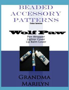 Paperback Beaded Accessory Patterns: Wolf Paw Pen Wrap, Lip Balm Cover, and Lighter Cover Book