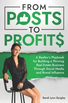 From Posts to Profits: A Realtor’s Playbook for Building a Thriving Real Estate Business Through Social Media and Brand Influence