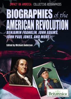 Library Binding Biographies of the American Revolution: Benjamin Franklin, John Adams, John Paul Jones, and More Book