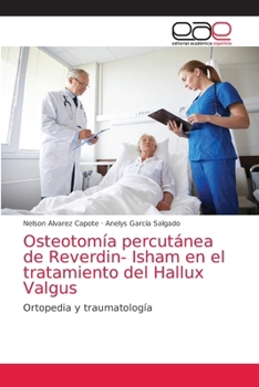Osteotomía percutánea de Reverdin- Isham en el tratamiento del Hallux Valgus (Spanish Edition)