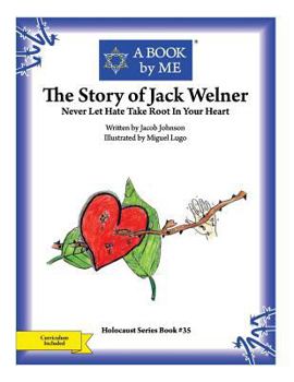 Paperback The Story of Jack Welner: Never Let Hate Take Root In Your Heart Book