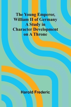 Paperback The Young Emperor, William II of Germany A Study in Character Development on a Throne Book