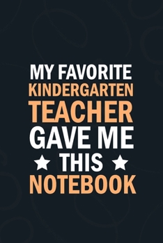 Paperback My Favorite Kindergarten Teacher Gave Me This Notebook: students gifts from teacher bulk, appreciation notebook Blank Lined notebook Book