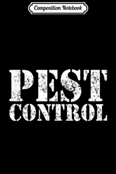 Composition Notebook: Pest Control Exterminator Halloween Costume  Journal/Notebook Blank Lined Ruled 6x9 100 Pages