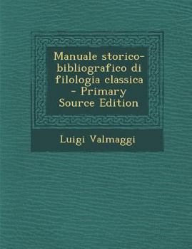 Paperback Manuale Storico-Bibliografico Di Filologia Classica (Primary Source) [Italian] Book