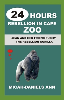 Paperback 24 Hours Rebellion in Cape Zoo: Jean and Her Friend Puchy the Rebellion Gorilla Book