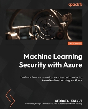Paperback Machine Learning Security with Azure: Best practices for assessing, securing, and monitoring Azure Machine Learning workloads Book