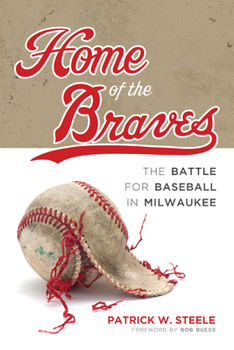 Paperback Home of the Braves: The Battle for Baseball in Milwaukee Book