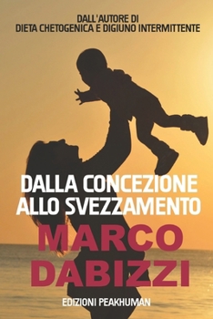 Paperback Dalla concezione allo svezzamento: Manuale pratico per bambini sani e forti [Italian] Book