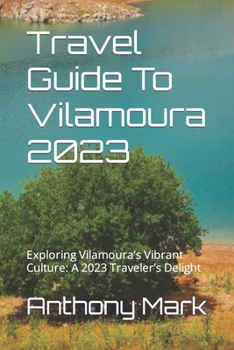 Paperback Travel Guide To Vilamoura 2023: Exploring Vilamoura's Vibrant Culture: A 2023 Traveler's Delight Book