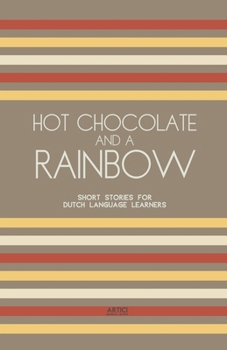 Paperback Hot Chocolate And A Rainbow: Short Stories for Dutch Language Learners Book