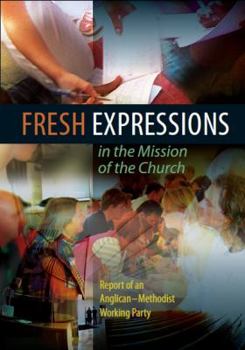 Paperback Fresh Expressions in the Mission of the Chuch: A Report of an Anglican-Methodist Working Party Book