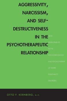Paperback Aggressivity, Narcissism, and Self-Destructiveness in the Psychotherapeutic Rela: New Developments in the Psychopathology and Psychotherapy of Severe Book