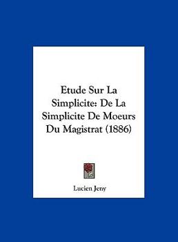 Hardcover Etude Sur La Simplicite: De La Simplicite De Moeurs Du Magistrat (1886) [French] Book