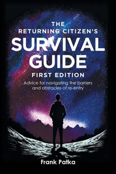 Paperback The Returning Citizen's Survival Guide First Edition: Advice for navigating the barriers and obstacles of re-entry Book