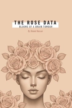 Paperback The Rose Data: Blooms of a Brain Tumour Book